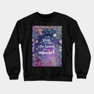 To the stars who listen and the dreams that are answered Crewneck Sweatshirt